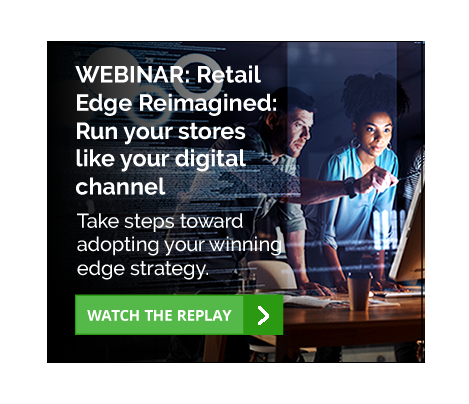 Retail Edge Reimagined: Run your stores like your digital channel